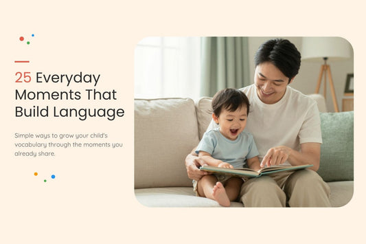 25 Everyday Moments That Build Language (Without Flashcards or Worksheets)