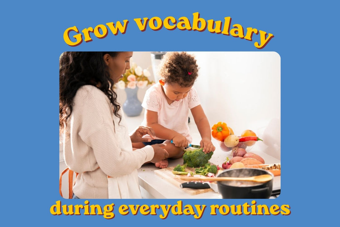 How to Grow Your Child’s Vocabulary During Everyday Routines